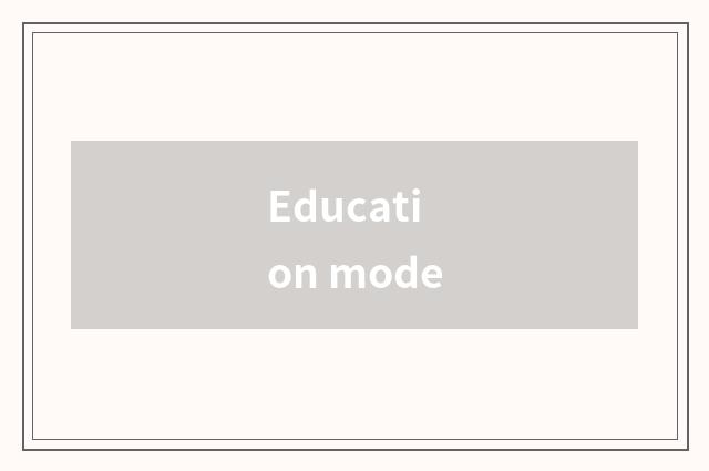 Education mode