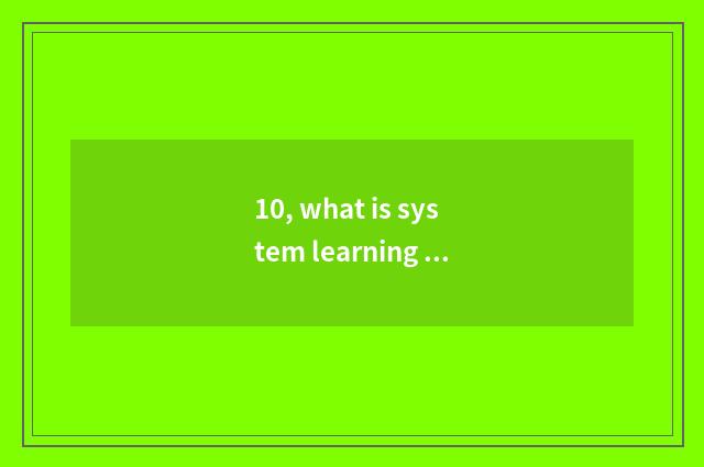 10, what is system learning skill?