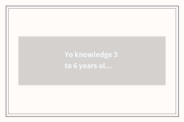 Yo knowledge 3 to 6 years old of short story?