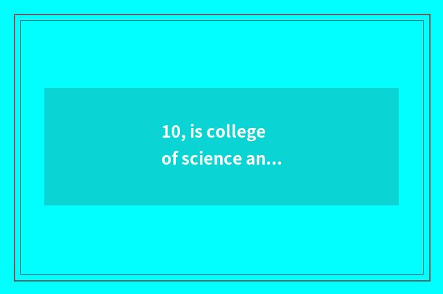 10, is college of science and technology of university of China north electric p