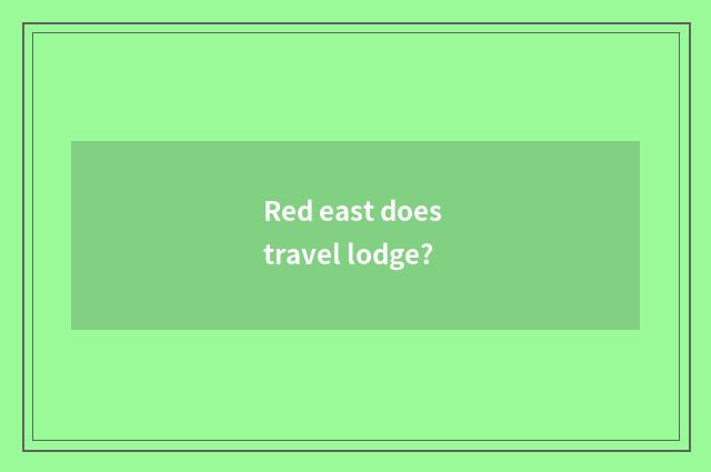 Red east does travel lodge?