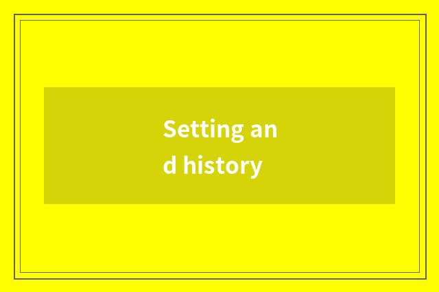 Setting and history
