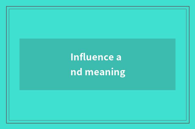 Influence and meaning