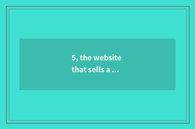 5, the website that sells a bird?