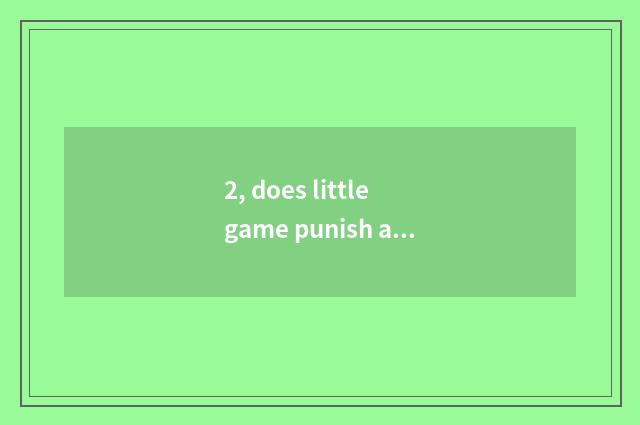 2, does little game punish an encyclopedia?