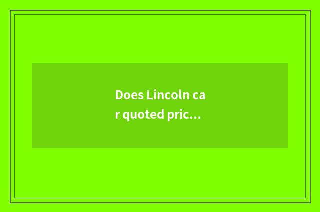Does Lincoln car quoted price reach parameter?