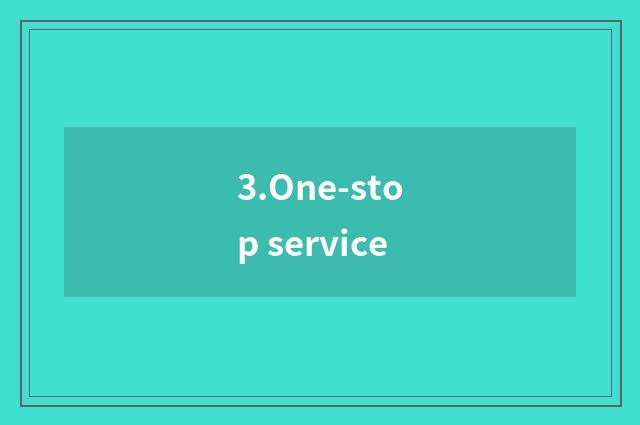 3.One-stop service
