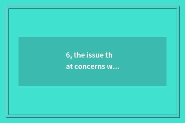 6, the issue that concerns with nature?