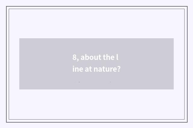 8, about the line at nature?