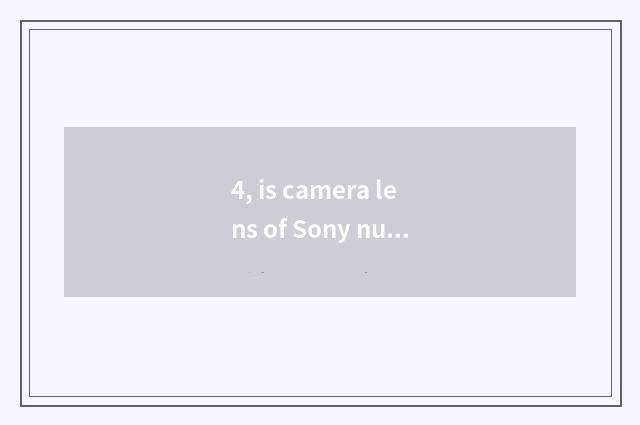 4, is camera lens of Sony number camera general?