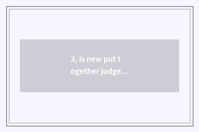 3, is new put together judged how to fill in?