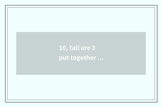 10, tall are 3 put together judged fill in pattern plate?
