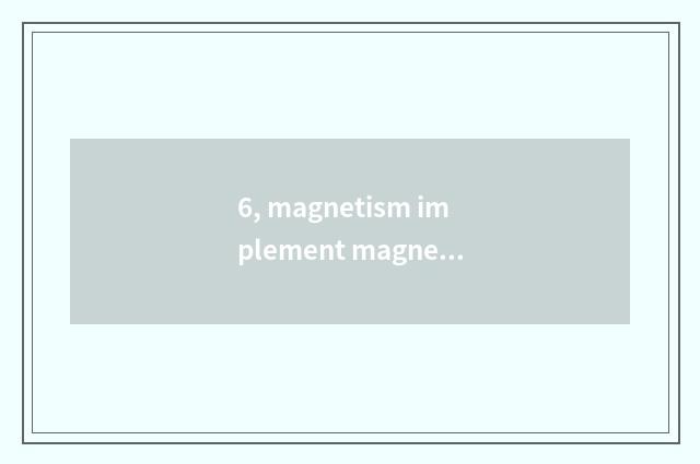 6, magnetism implement magnetism of buccal back street implement is buccal ancie