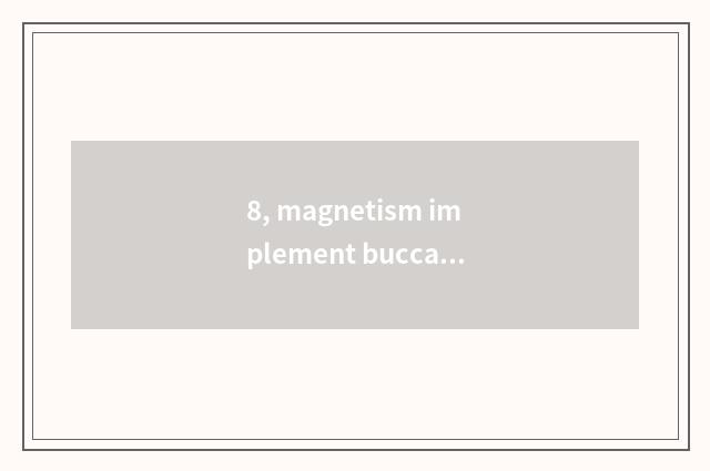 8, magnetism implement buccal pronunciation?