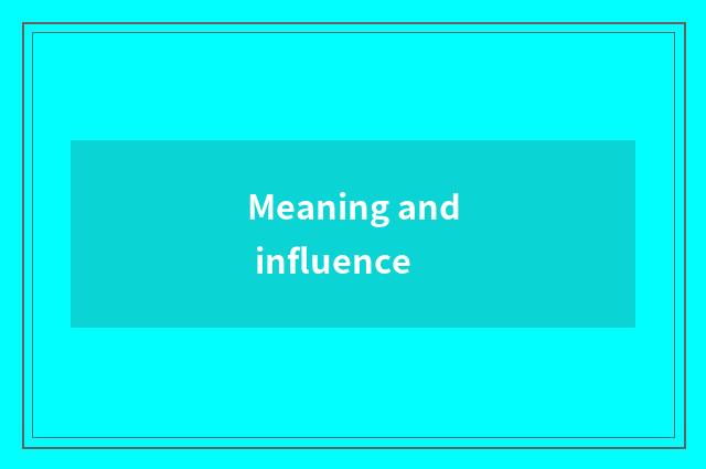 Meaning and influence