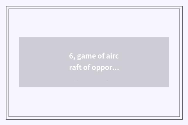6, game of aircraft of opportunity of 90 time market?
