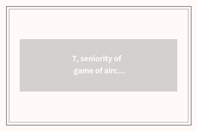 7, seniority of game of aircraft of opportunity of 80 time market?