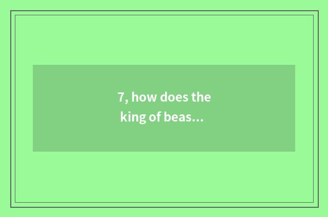 7, how does the king of beasts contend for animal of sharp edge spirit to synthe