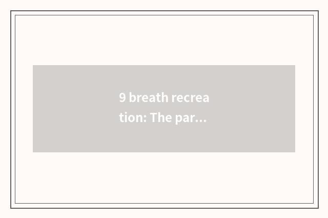 9 breath recreation: The parvenu of recreational industry