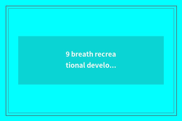 9 breath recreational develops course