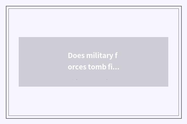 Does military forces tomb figure explain?