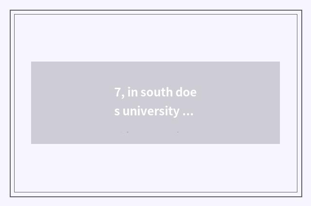 7, in south does university of politics and law of finance and economics have ps
