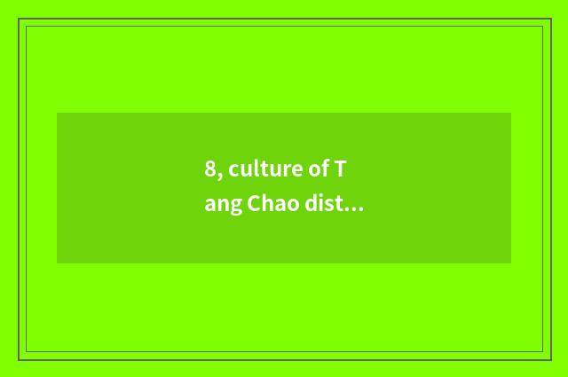 8, culture of Tang Chao district?