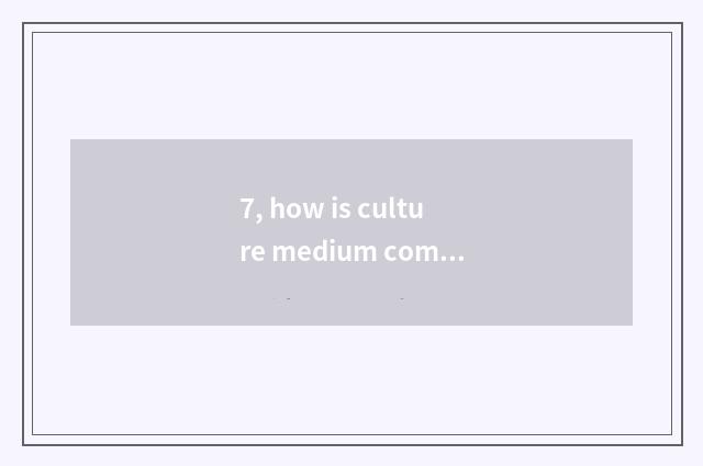 7, how is culture medium company started?