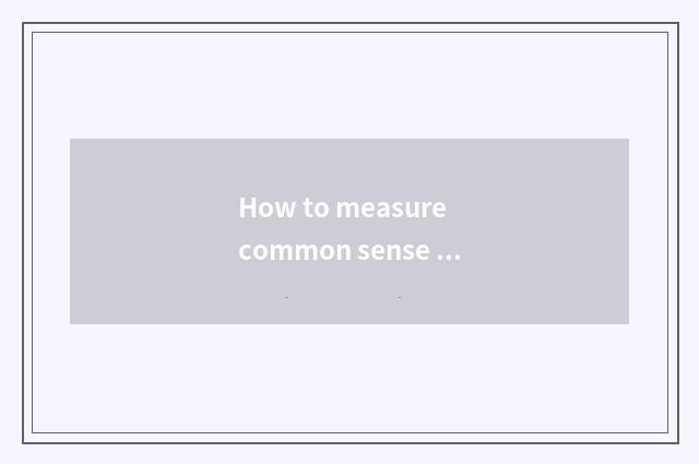 How to measure common sense to rise all right?
