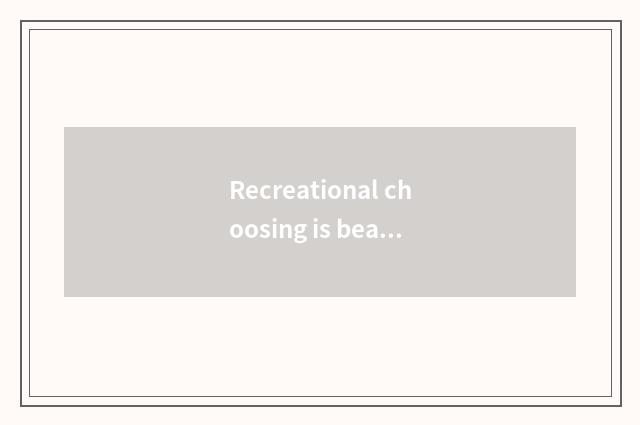 Recreational choosing is beautiful flourishing