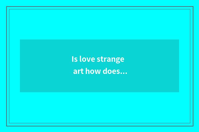 Is love strange art how does TV end login?