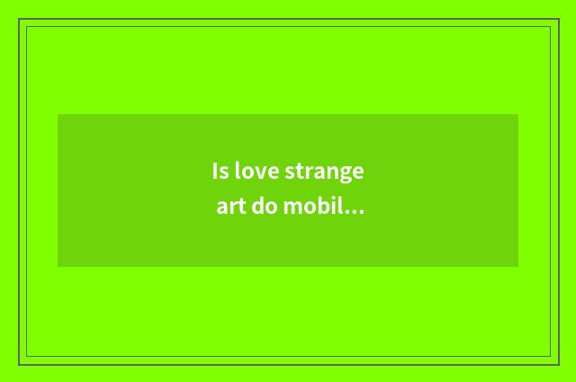 Is love strange art do mobile phone end and computer end watch a record how sync