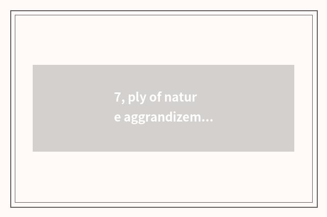 7, ply of nature aggrandizement floor?