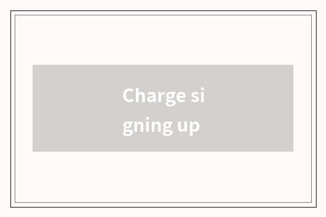 Charge signing up