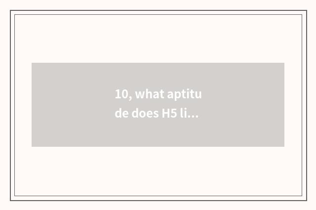 10, what aptitude does H5 little game need?
