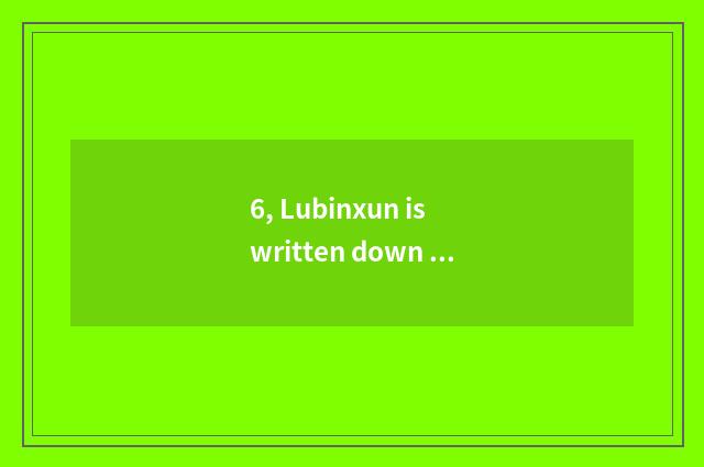 6, Lubinxun is written down adrift, origianl work?