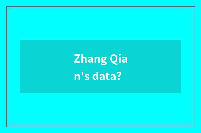 Zhang Qian's data?