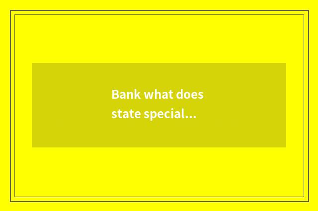 Bank what does state special local product have?