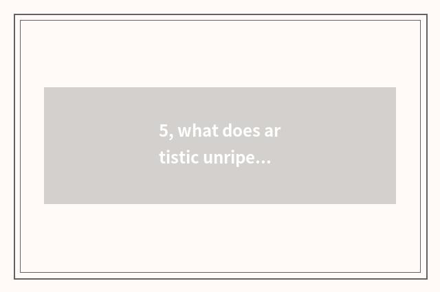 5, what does artistic unripe literacy class take an examination of?