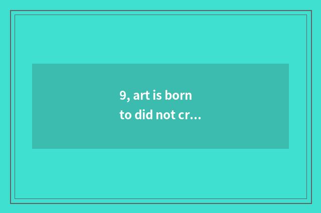 9, art is born to did not cross literacy class, can you still be born as art?