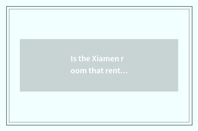 Is the Xiamen room that rent accepted what certificate to want?