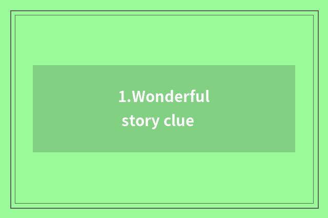 1.Wonderful story clue