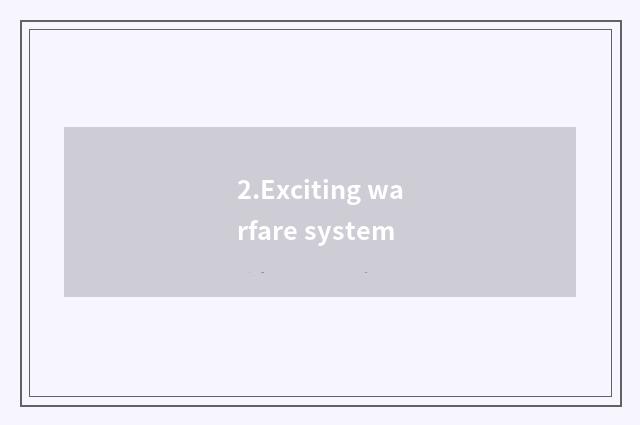 2.Exciting warfare system