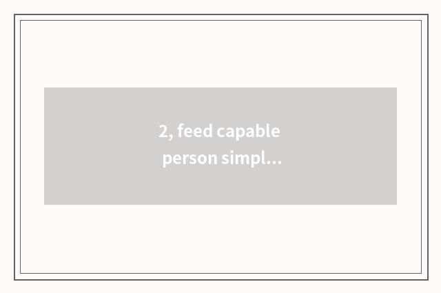 2, feed capable person simple delicious cate?
