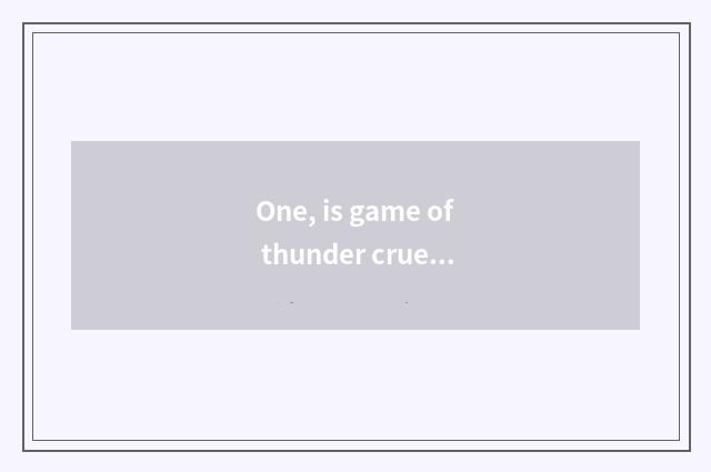 One, is game of thunder cruel happy cat in one's childhood now and then is what