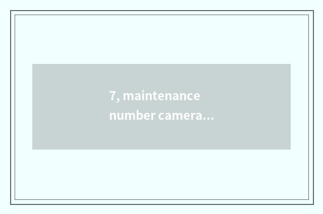 7, maintenance number camera, how to give digital camera discharge?