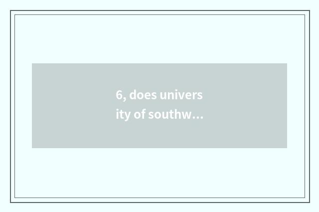 6, does university of southwest finance and economics take an examination of an