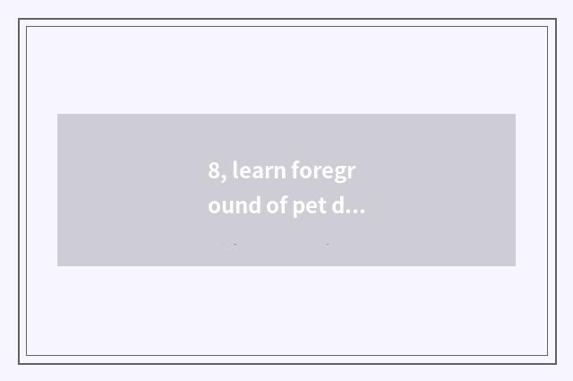 8, learn foreground of pet doctor major how?