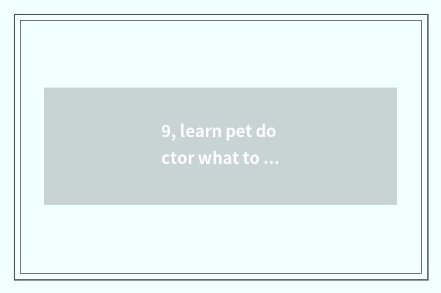 9, learn pet doctor what to record of formal schooling want?