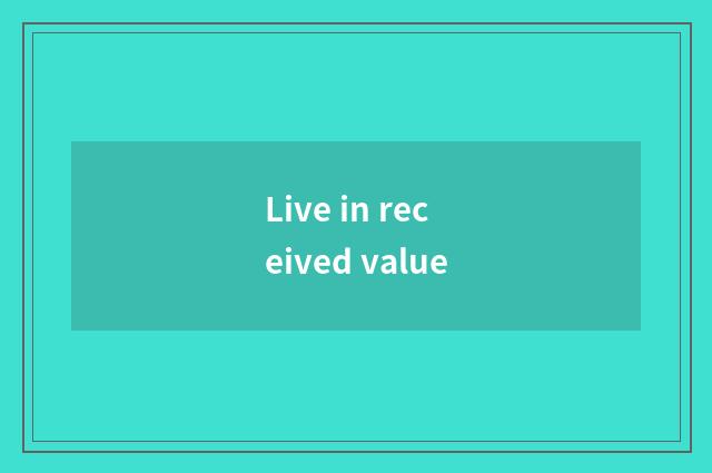 Live in received value